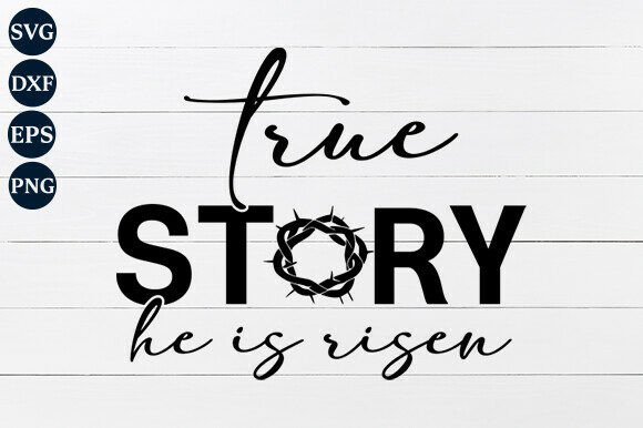 True Story He is Risen: A Perfect Fit for Easter Crafts and Graphics